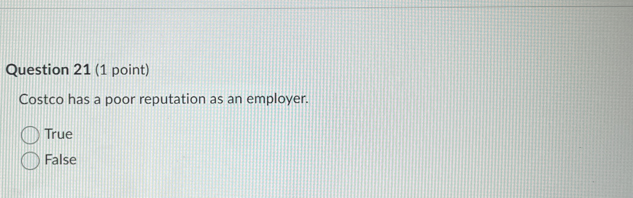  Question 21(1 point) Costco has a poor reputation as an employer.