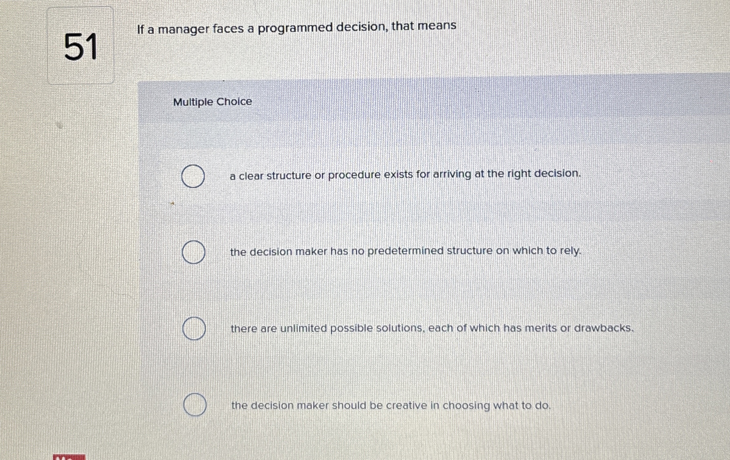  51 If a manager faces a programmed decision, that means Multiple
