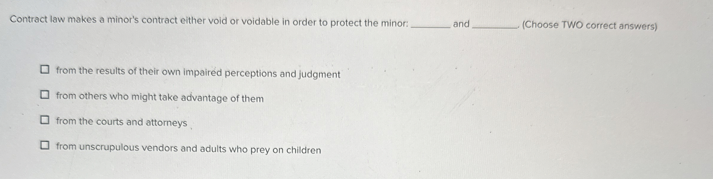  Contract law makes a minor's contract either void or voidable in