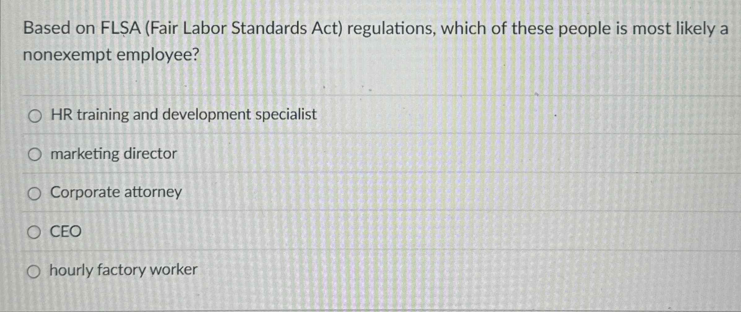  Based on FLSA (Fair Labor Standards Act) regulations, which of these