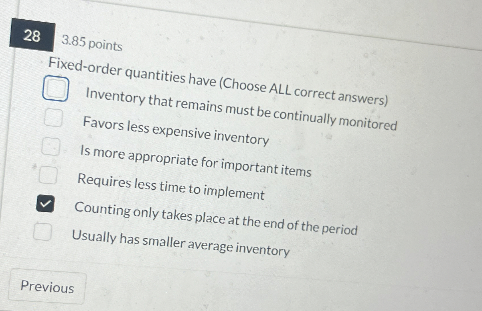  28,3.85 points Fixed-order quantities have (Choose ALL correct answers) Inventory that