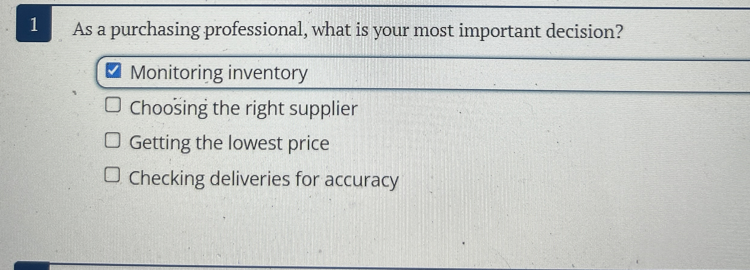  1 As a purchasing professional, what is your most important decision?
