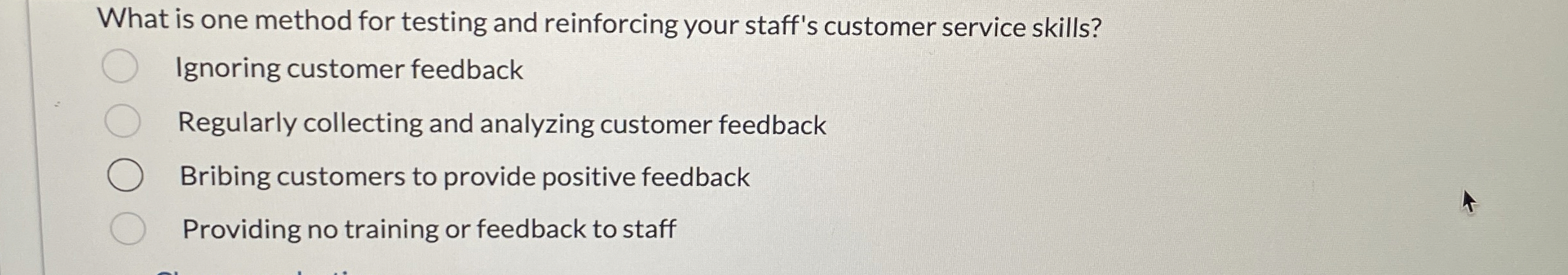  What is one method for testing and reinforcing your staff's customer