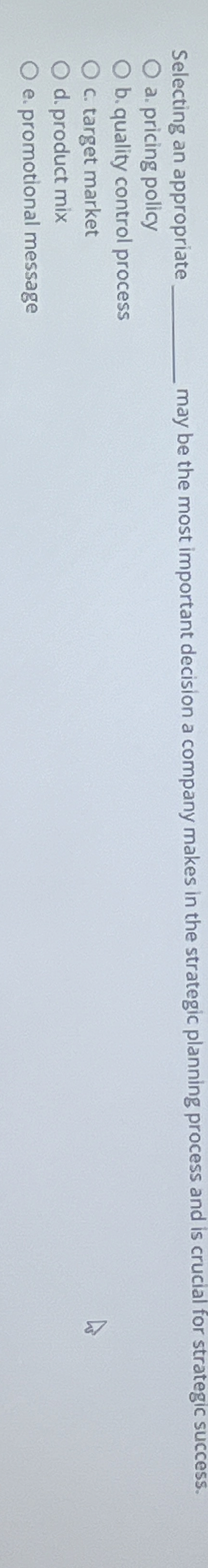  Selecting an appropriate may be the most important decision a company