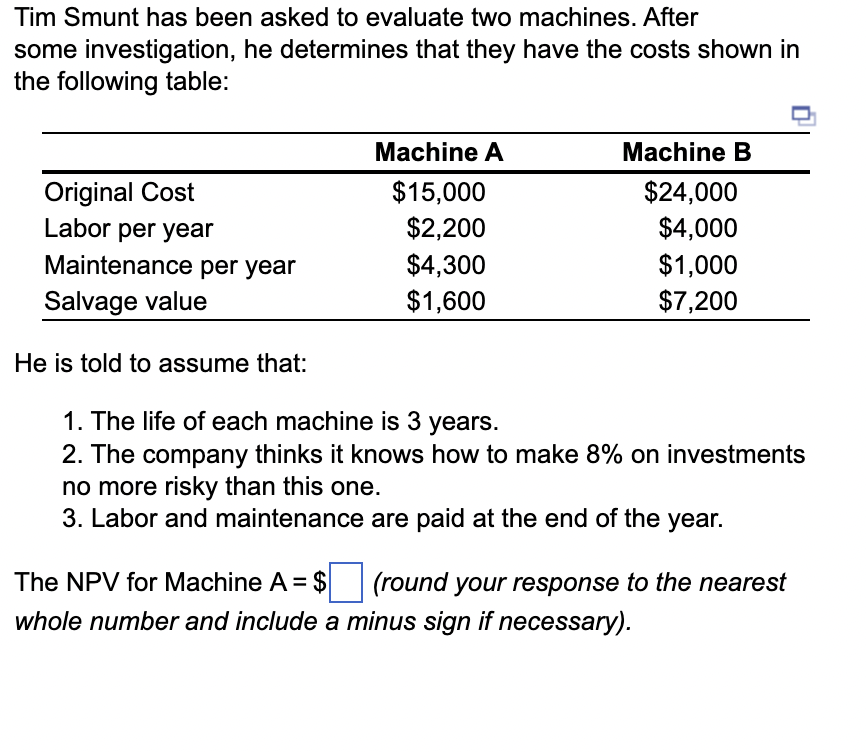 Tim Smunt has been asked to evaluate two machines. After some investigation,