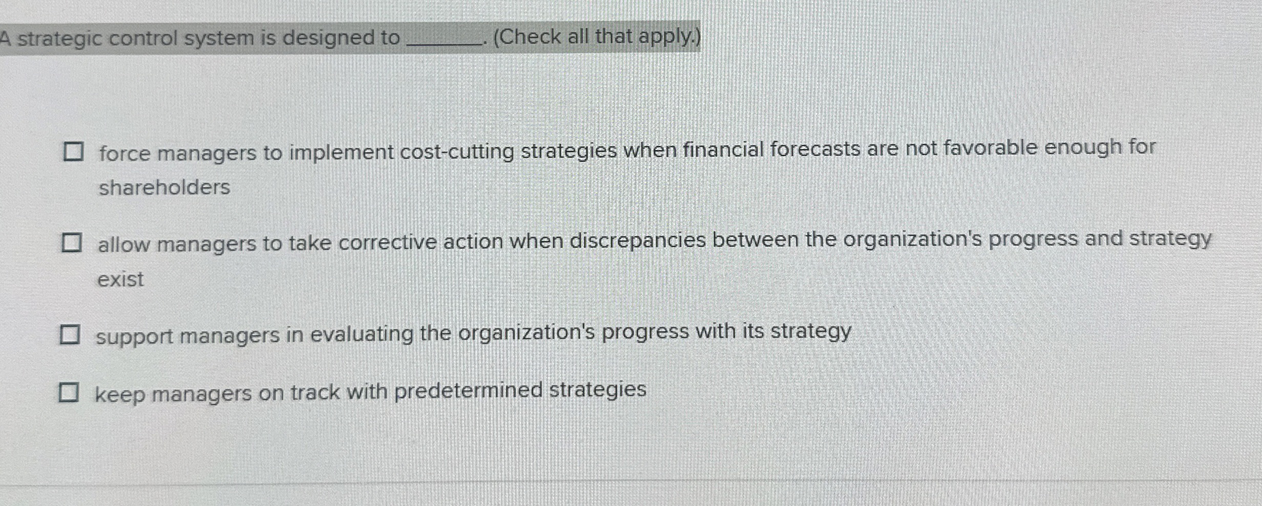  A strategic control system is designed to (Check all that apply.)