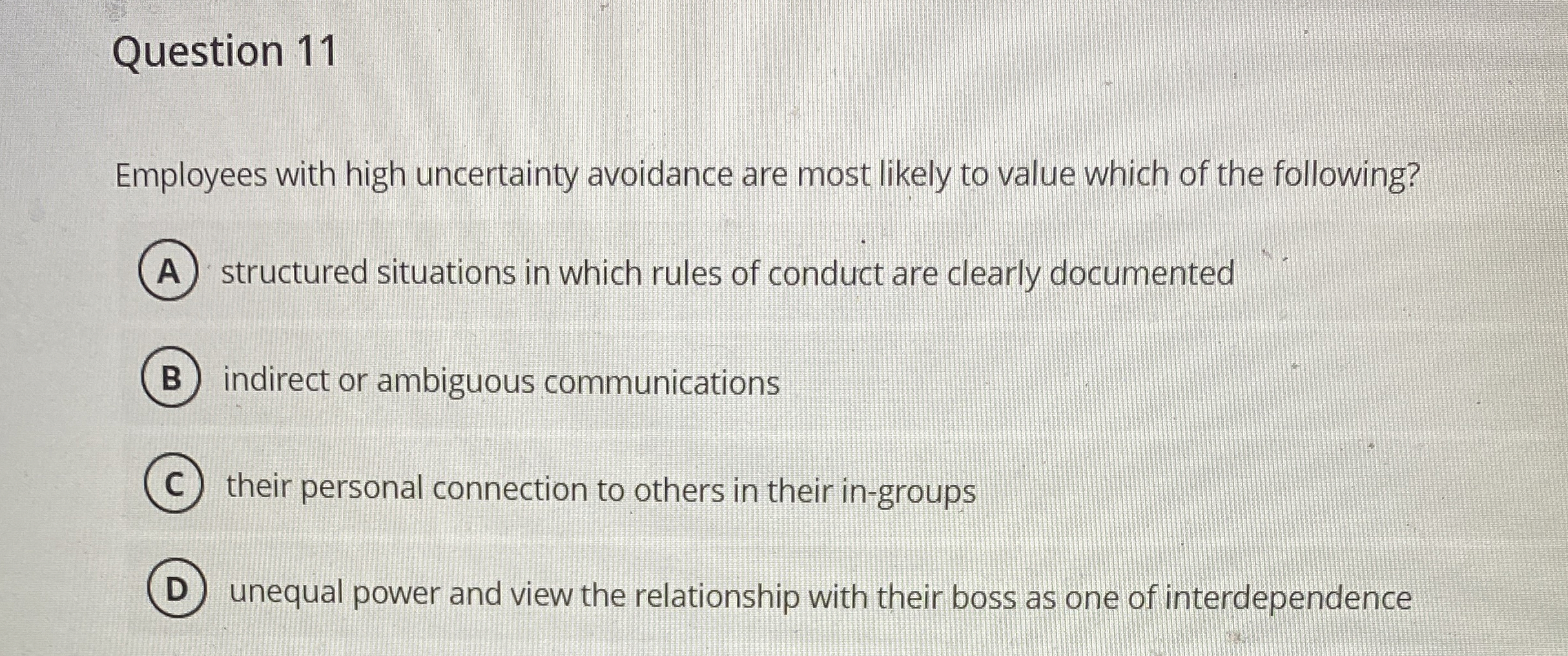  Question 11 Employees with high uncertainty avoidance are most likely to