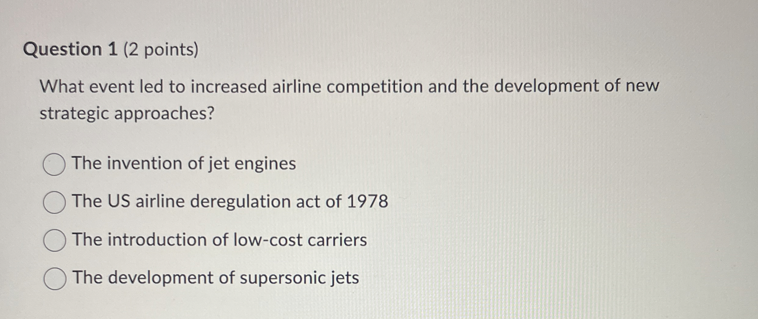  Question 1(2 points) What event led to increased airline competition and