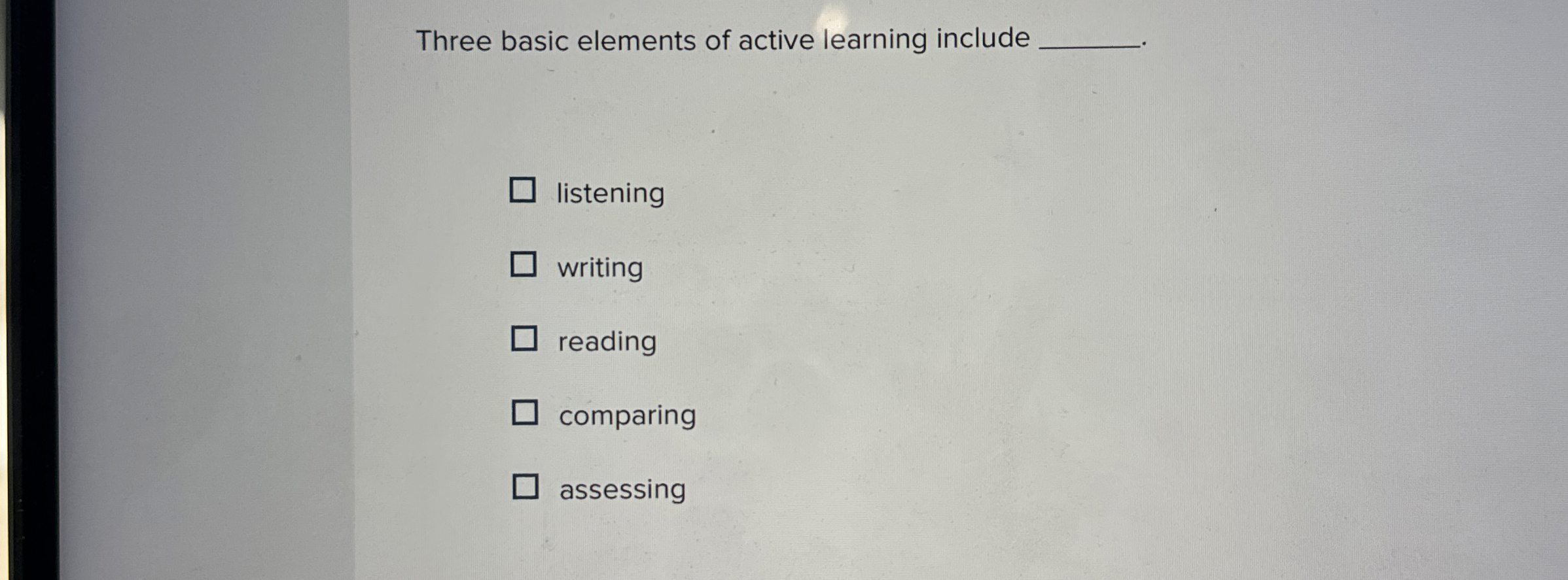  Three basic elements of active learning include listening writing reading comparing