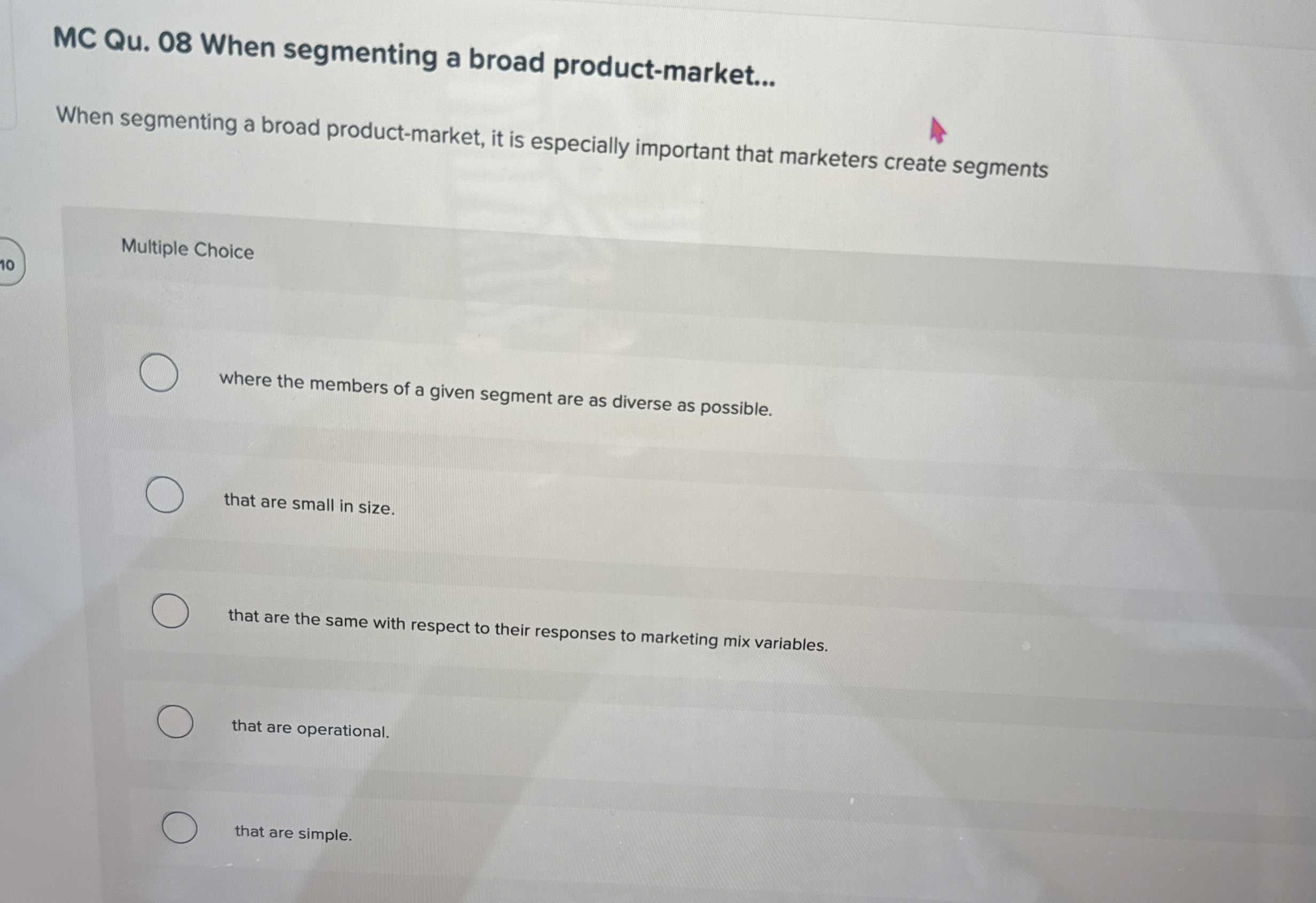  MC Qu.08 When segmenting a broad product-market... When segmenting a broad