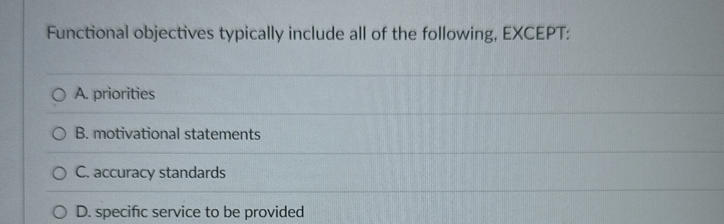  Functional objectives typically include all of the following, EXCEPT: A. priorities
