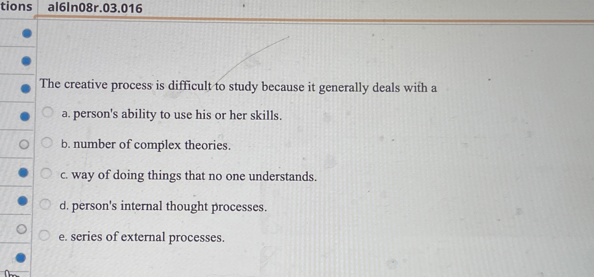  The creative process is difficult to study because it generally deals