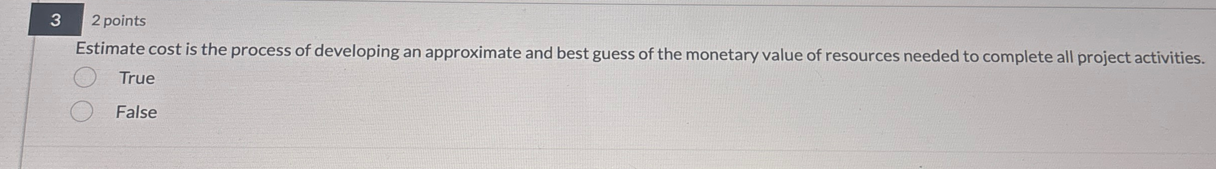  3 2 points Estimate cost is the process of developing an