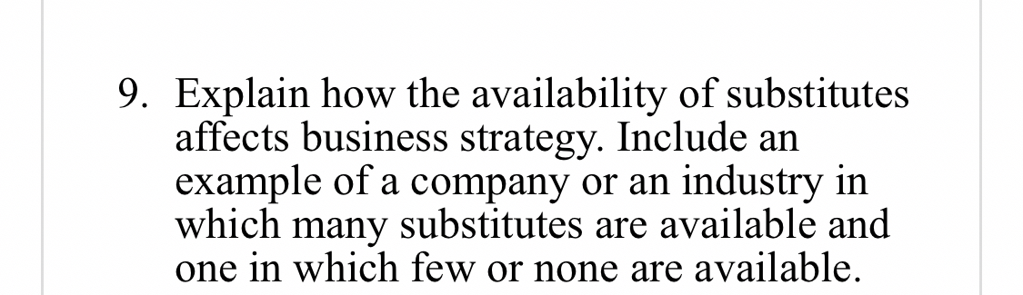  Explain how the availability of substitutes affects business strategy. Include an