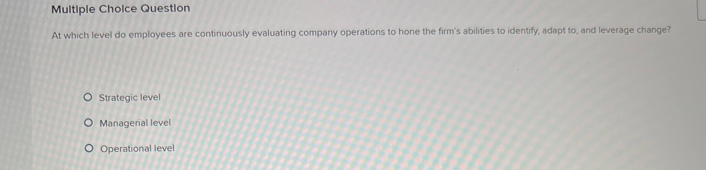  Multiple Cholce Questlon At which level do employees are continuously evaluating