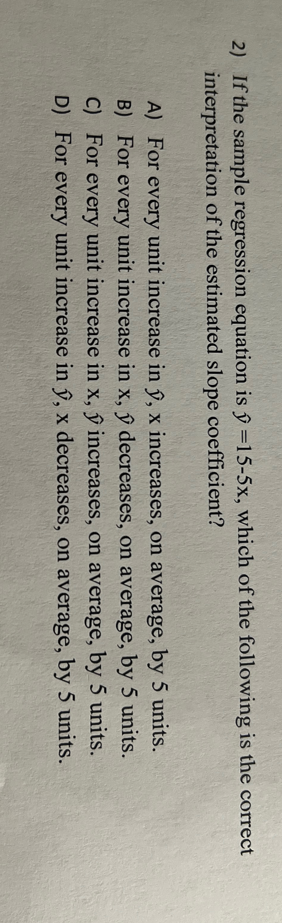  If the sample regression equation is hat(y)=15-5x, which of the following