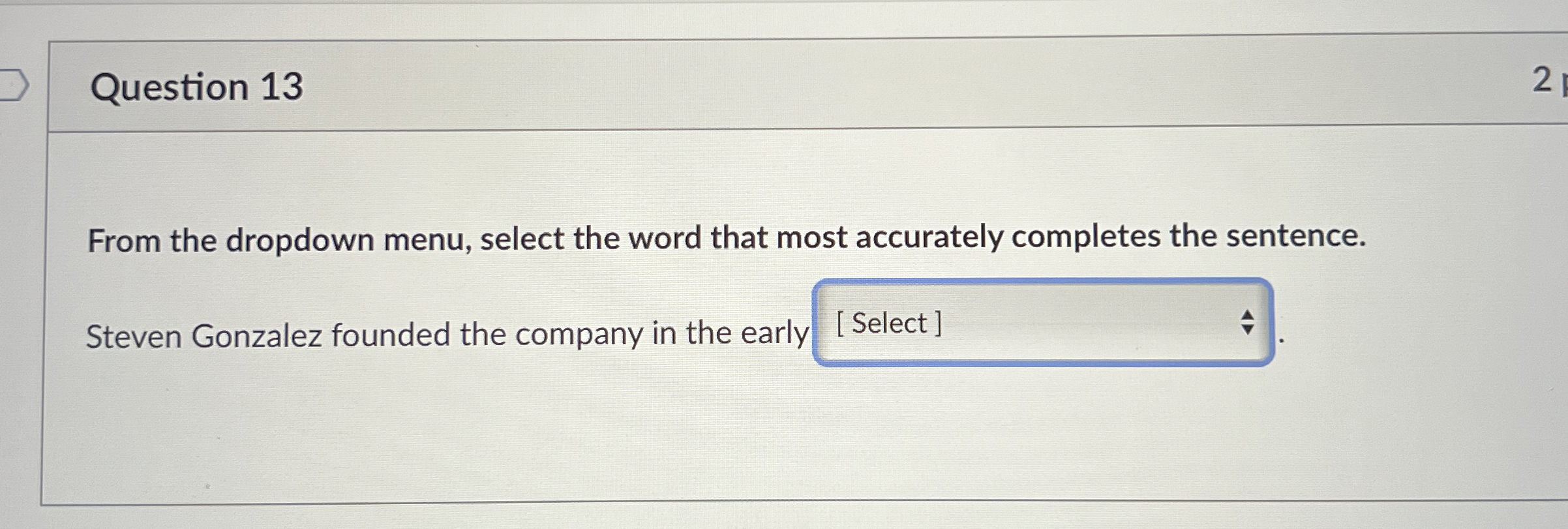  Question 13 From the dropdown menu, select the word that most