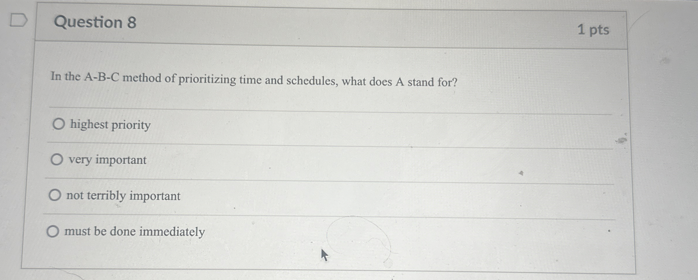  Question 8 1 pts In the A-B-C method of prioritizing time