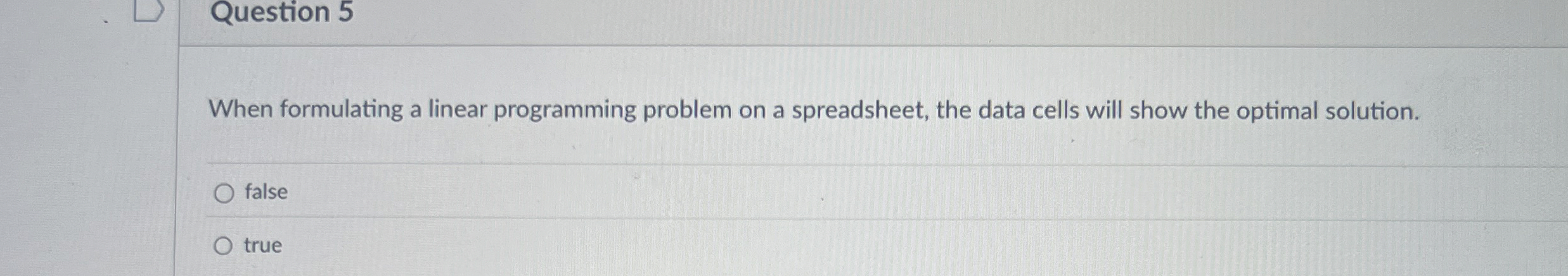  Question 5 When formulating a linear programming problem on a spreadsheet,