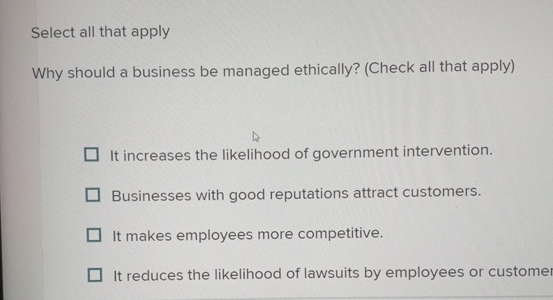  Select all that apply Why should a business be managed ethically?