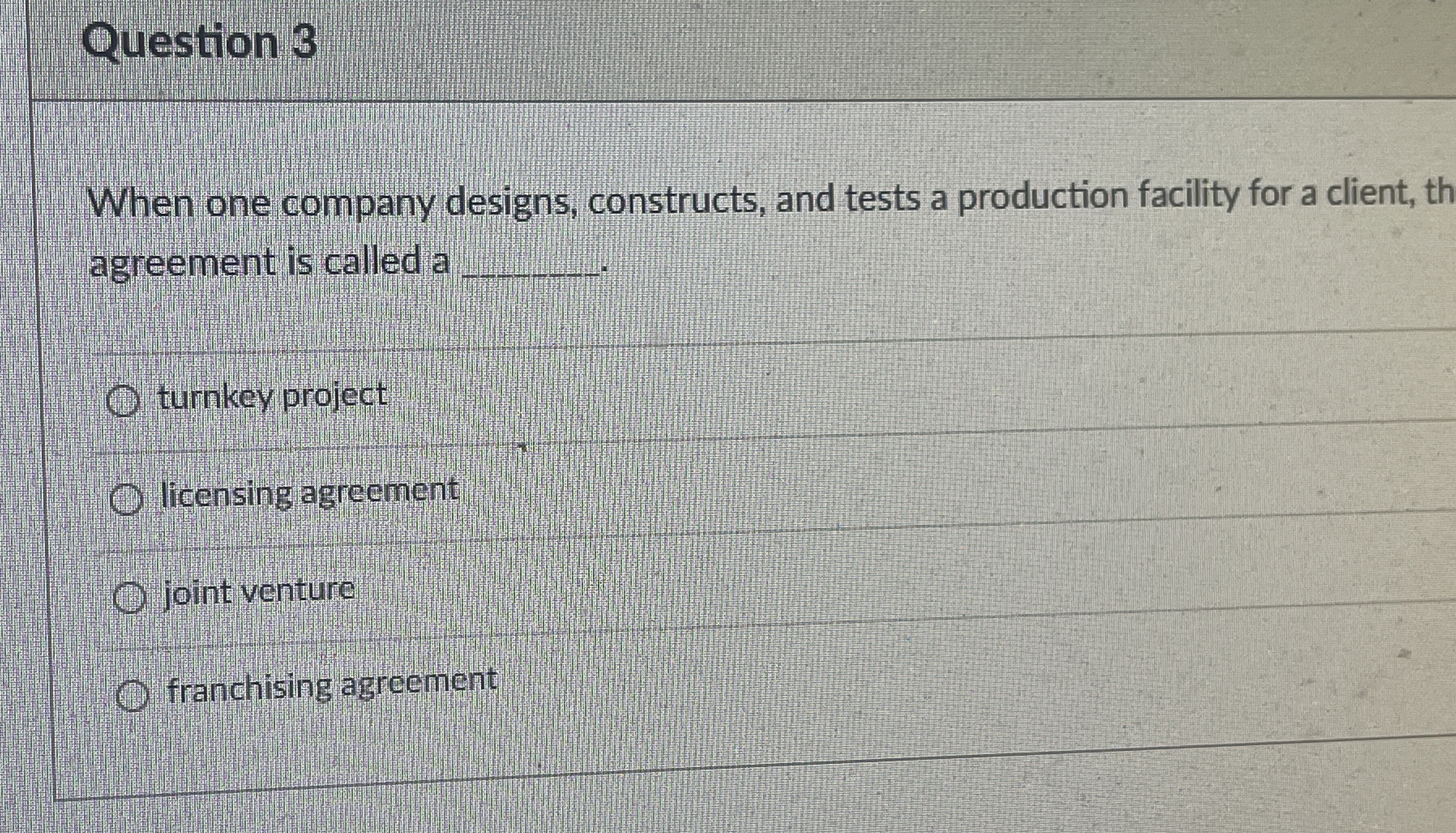  Question 3 When one company designs, constructs, and tests a production