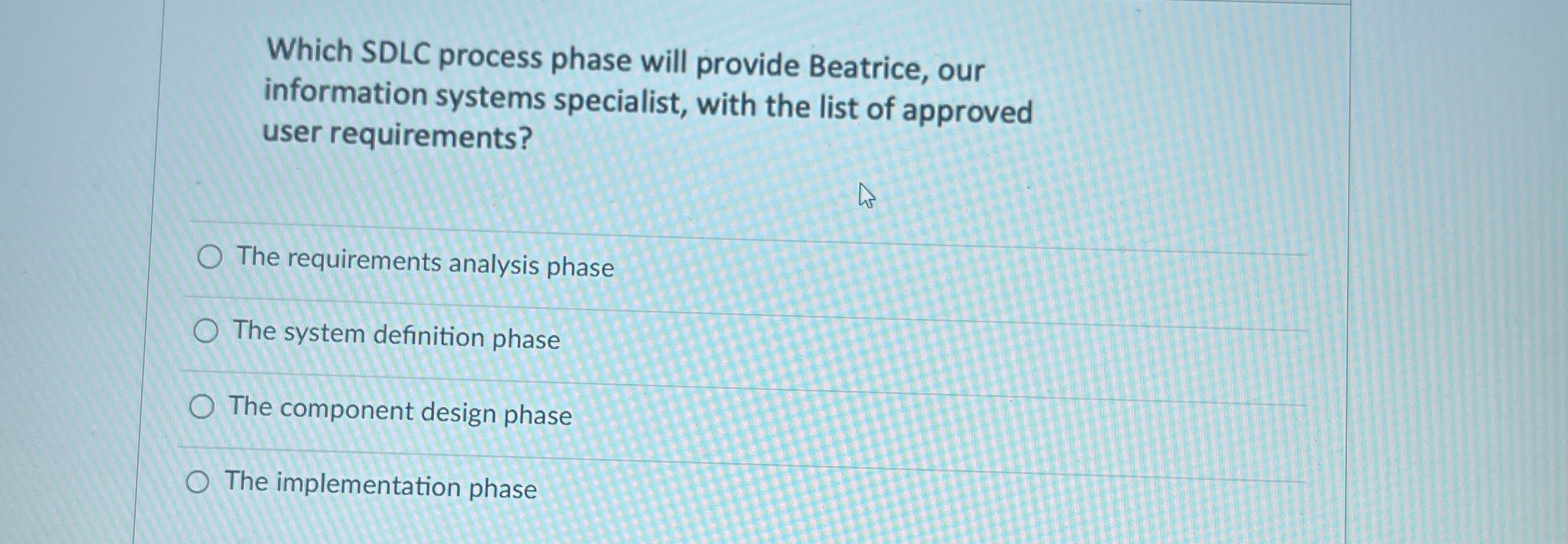  Which SDLC process phase will provide Beatrice, our information systems specialist,