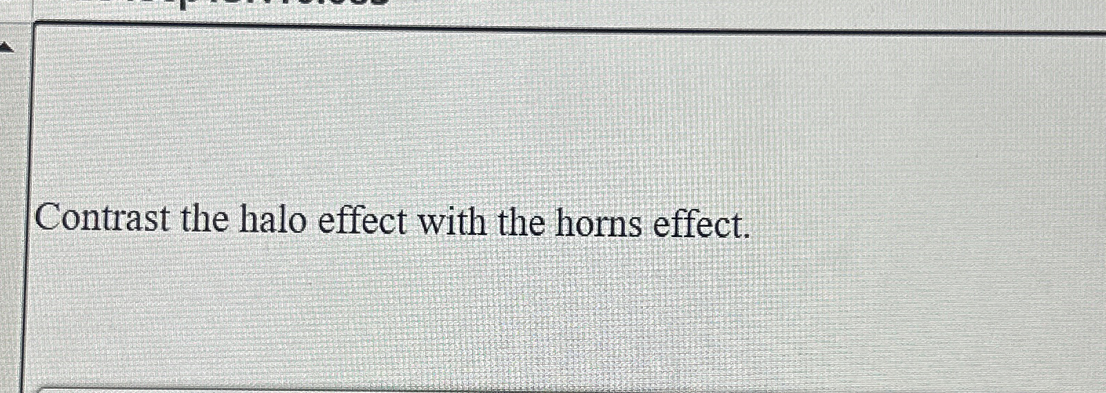  Contrast the halo effect with the horns effect. 