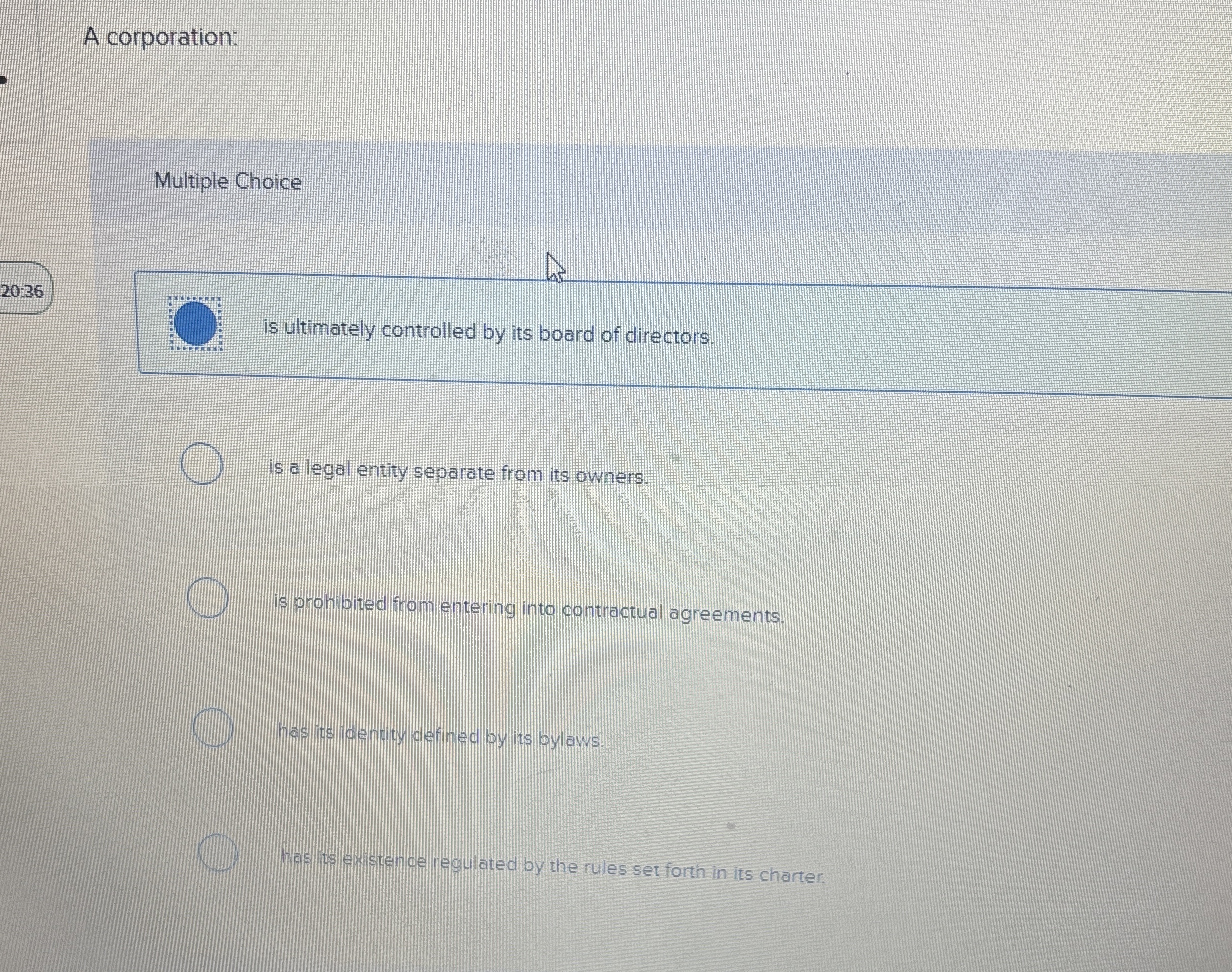  A corporation: Multiple Choice 20:36 is ultimately controlled by its board