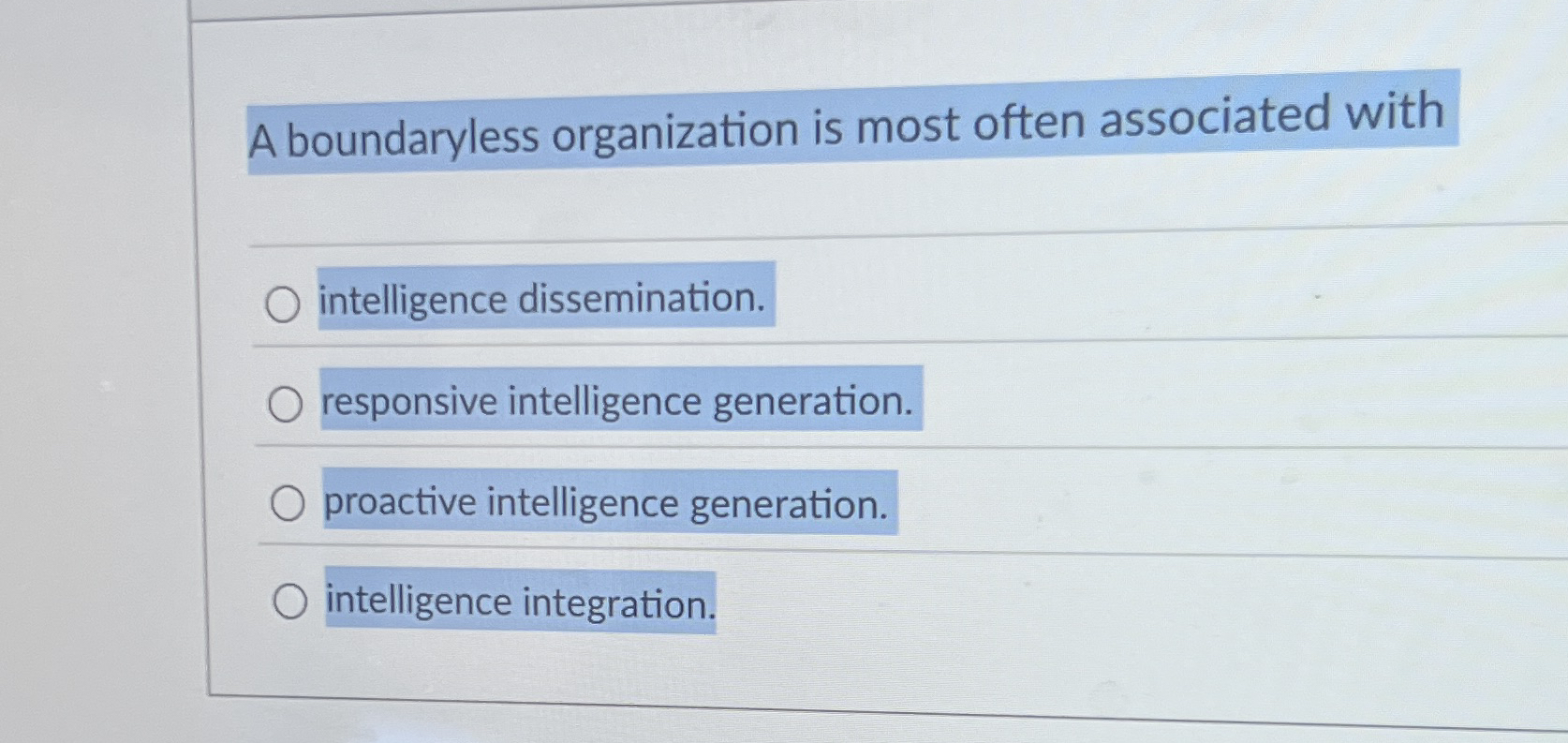  A boundaryless organization is most often associated with q, intelligence dissemination.