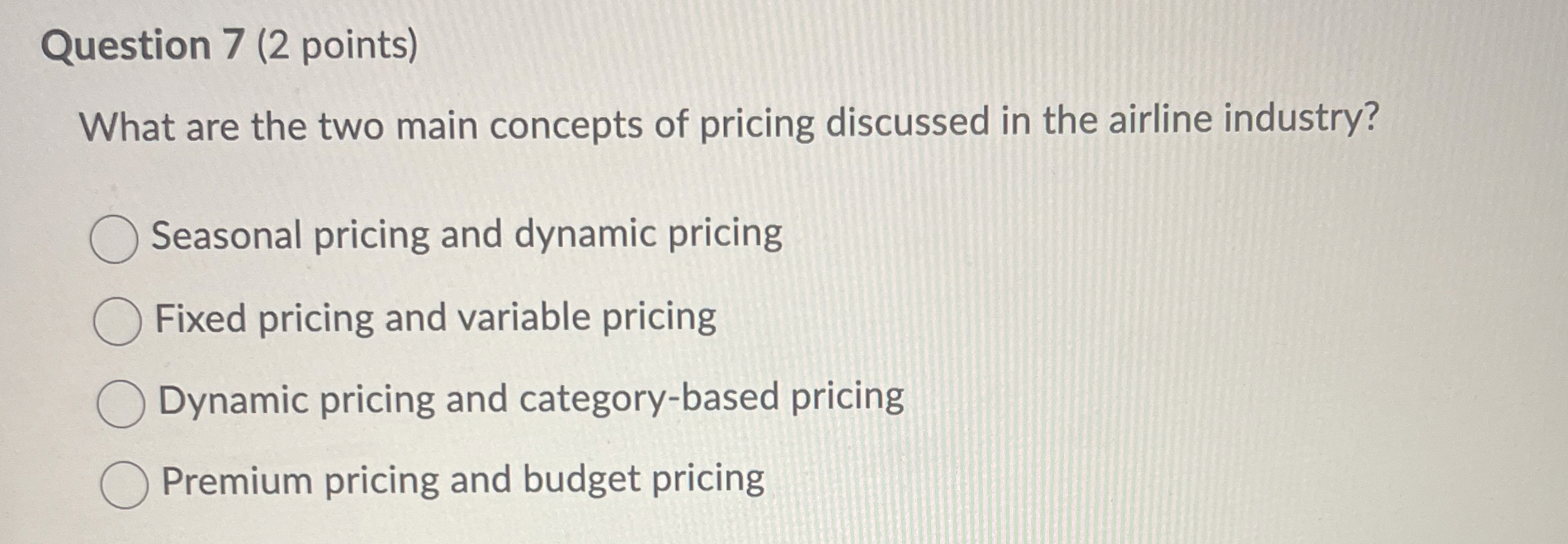  Question 7(2 points) What are the two main concepts of pricing