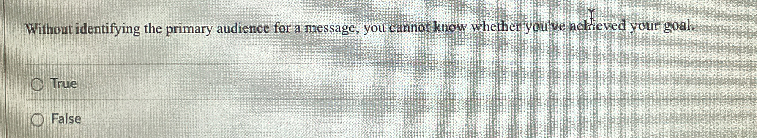  Without identifying the primary audience for a message, you cannot know