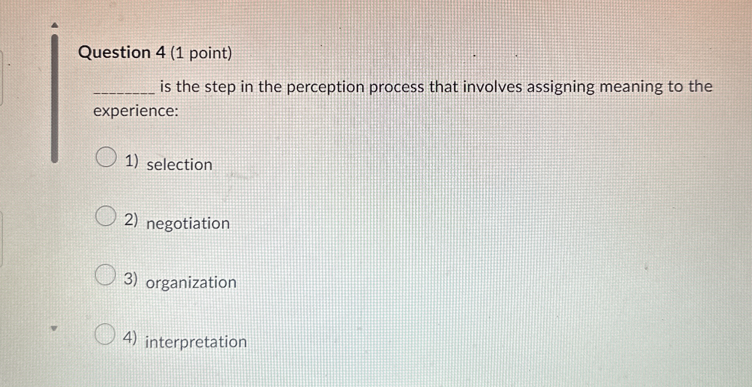 Question 4(1 point) is the step in the perception process that