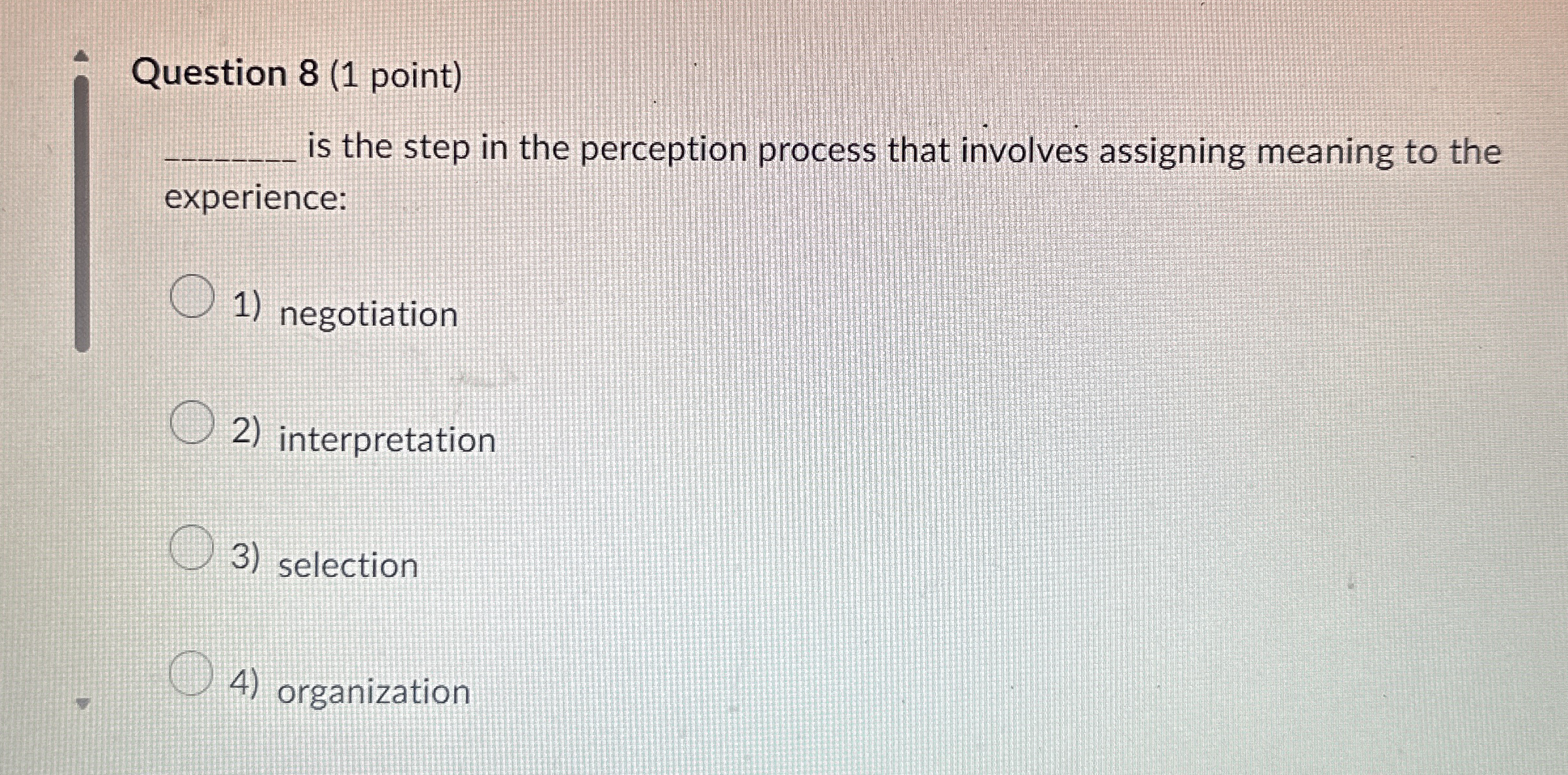  Question 8(1 point) is the step in the perception process that