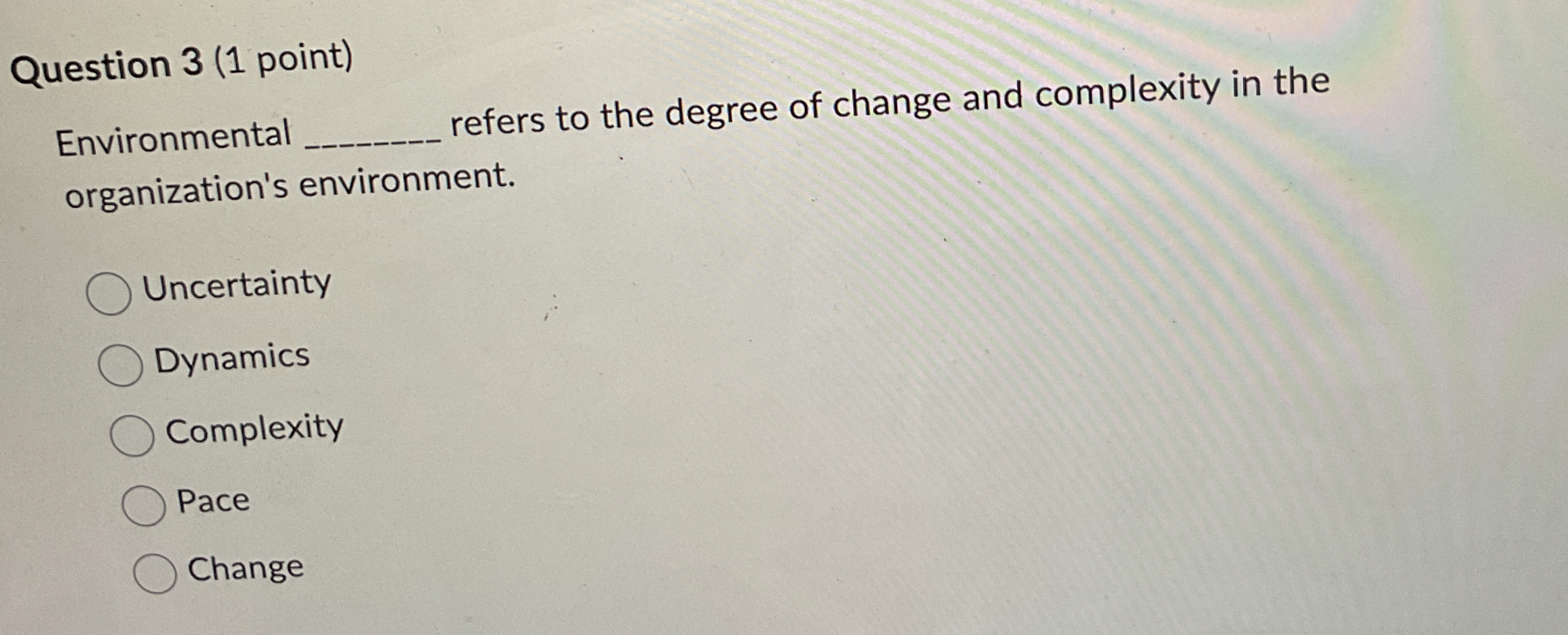  Question 3(1 point) Environmental refers to the degree of change and