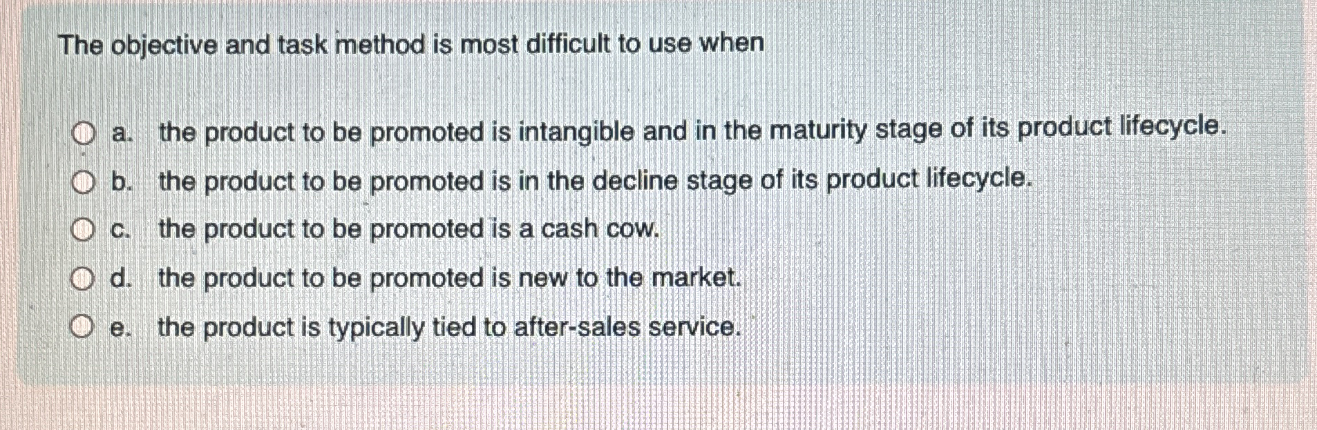  The objective and task method is most difficult to use when