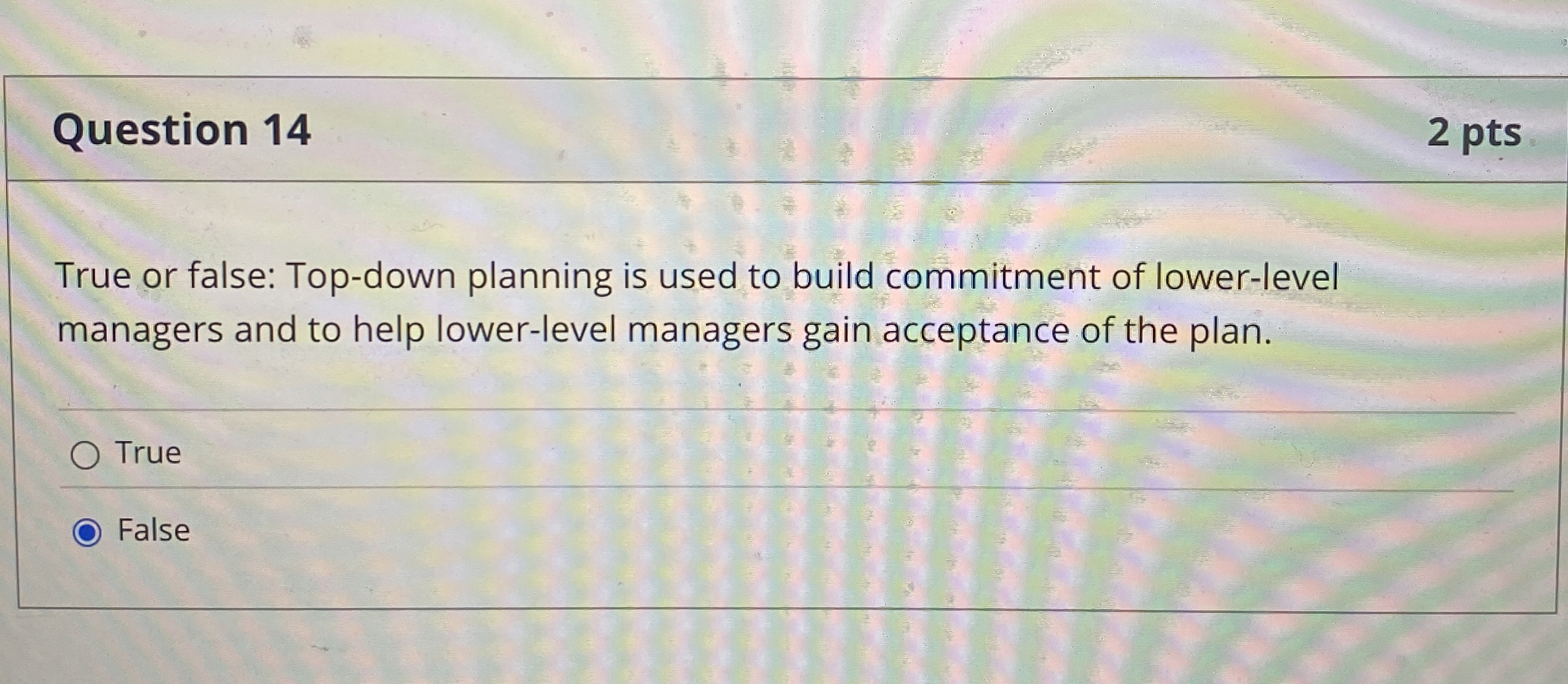  Question 14 2 pts True or false: Top-down planning is used