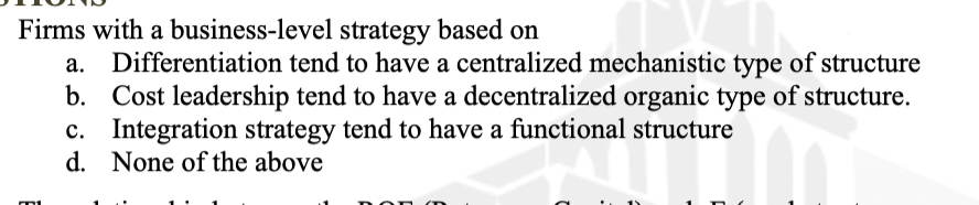  Firms with a business-level strategy based on a. Differentiation tend to