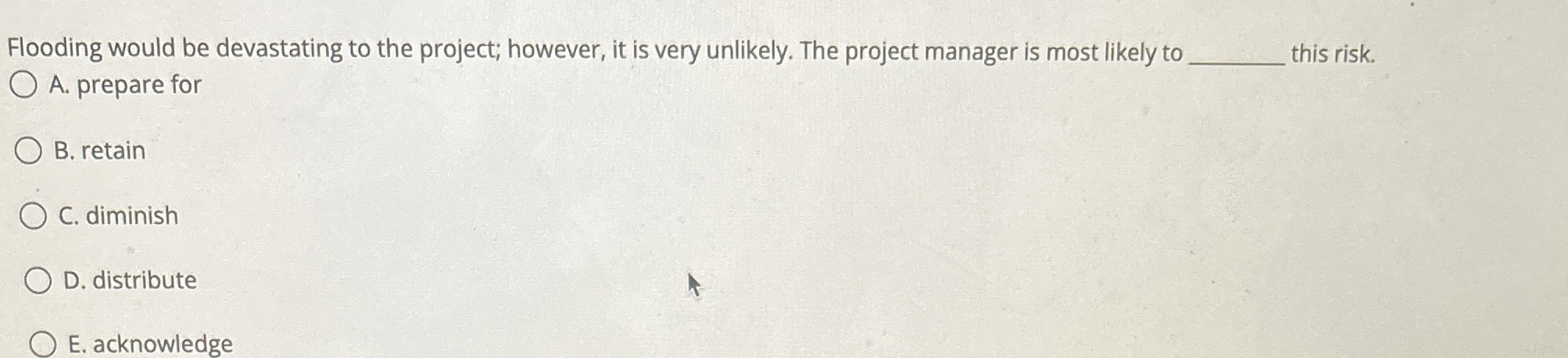  Flooding would be devastating to the project; however, it is very