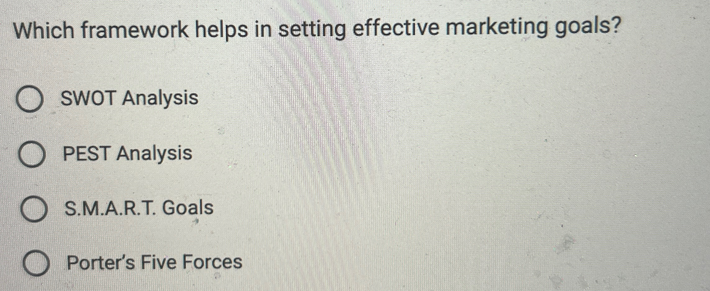  Which framework helps in setting effective marketing goals? SWOT Analysis PEST
