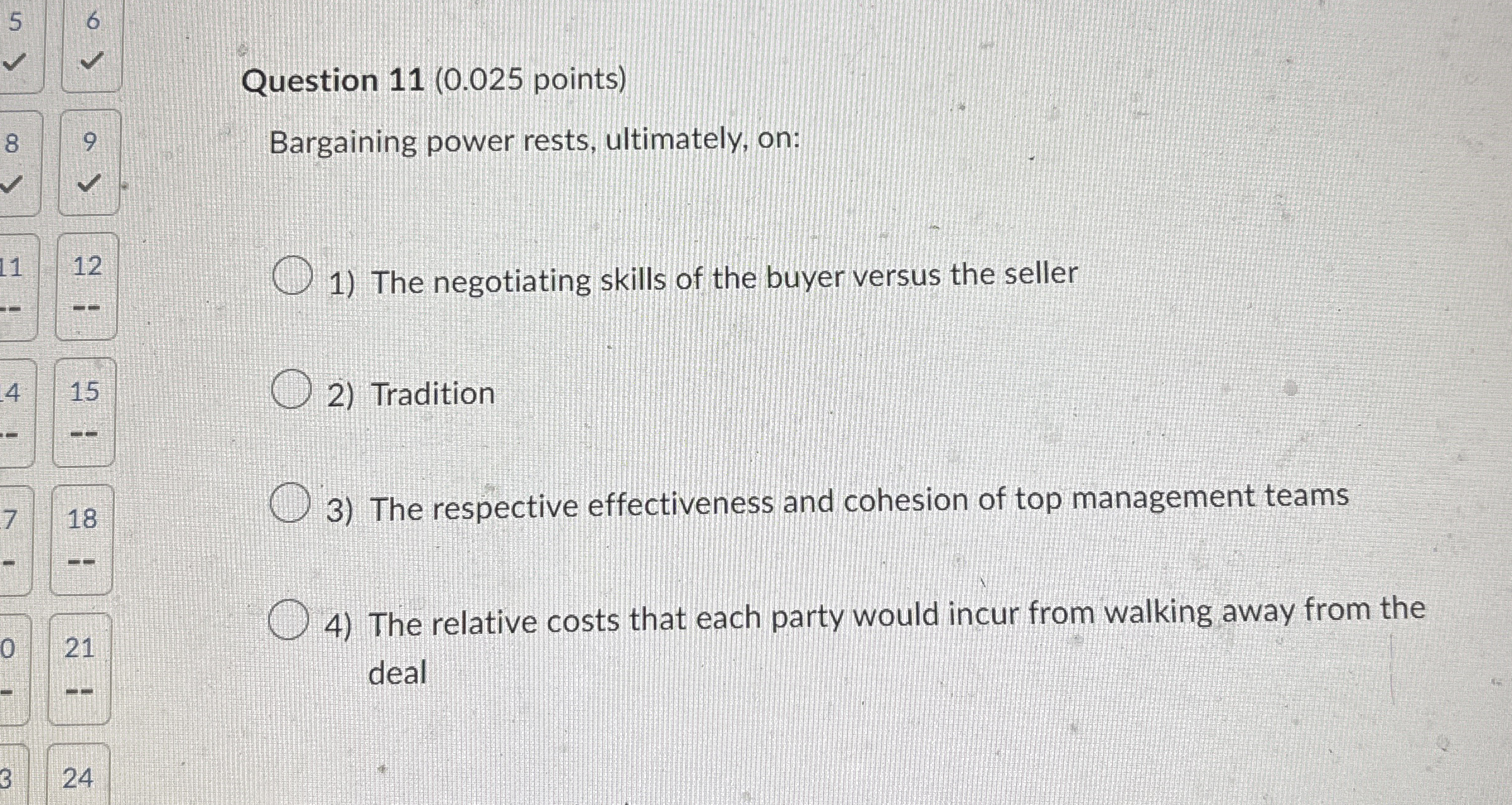  Question 11(0.025 points) Bargaining power rests, ultimately, on: The negotiating skills