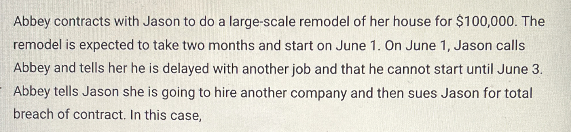  Abbey contracts with Jason to do a large-scale remodel of her