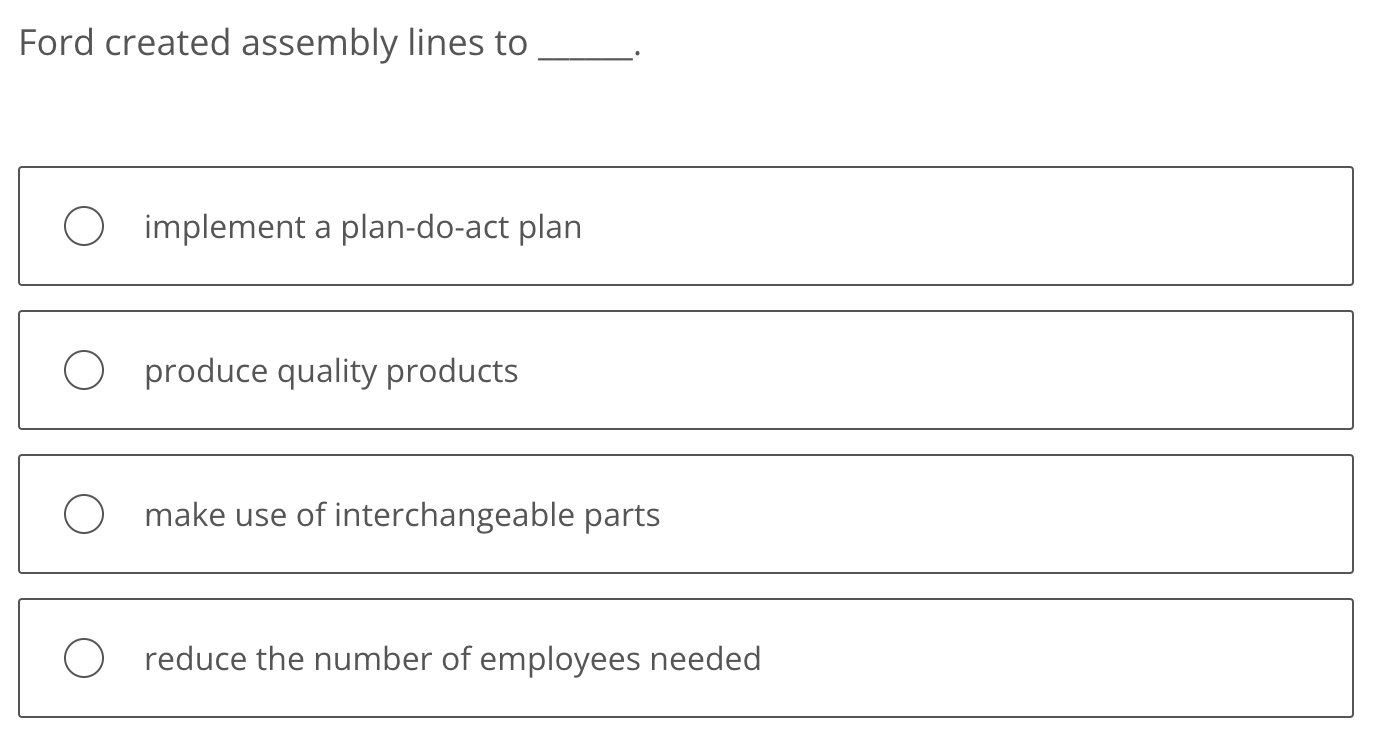  Ford created assembly lines to implement a plan-do-act plan produce quality