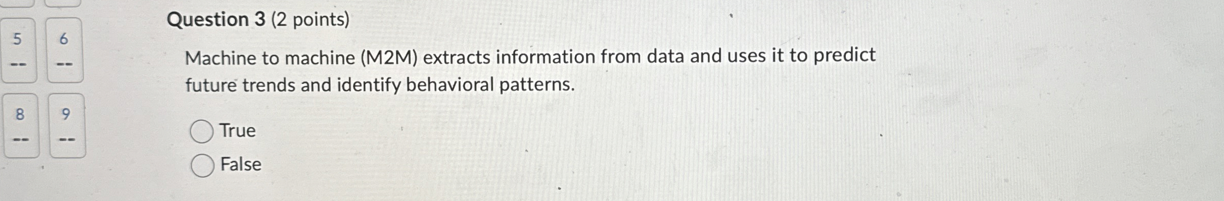  Question 3(2 points) 56 Machine to machine (M2M) extracts information from