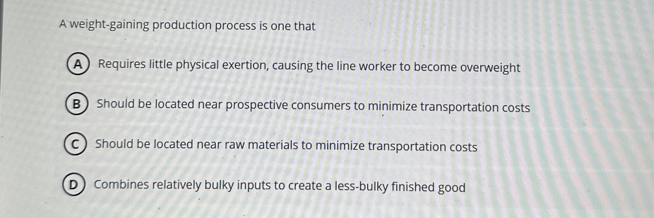  A weight-gaining production process is one that Requires little physical exertion,