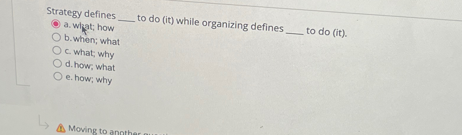  Strategy defines a. what; how q, to do (it) while organizing