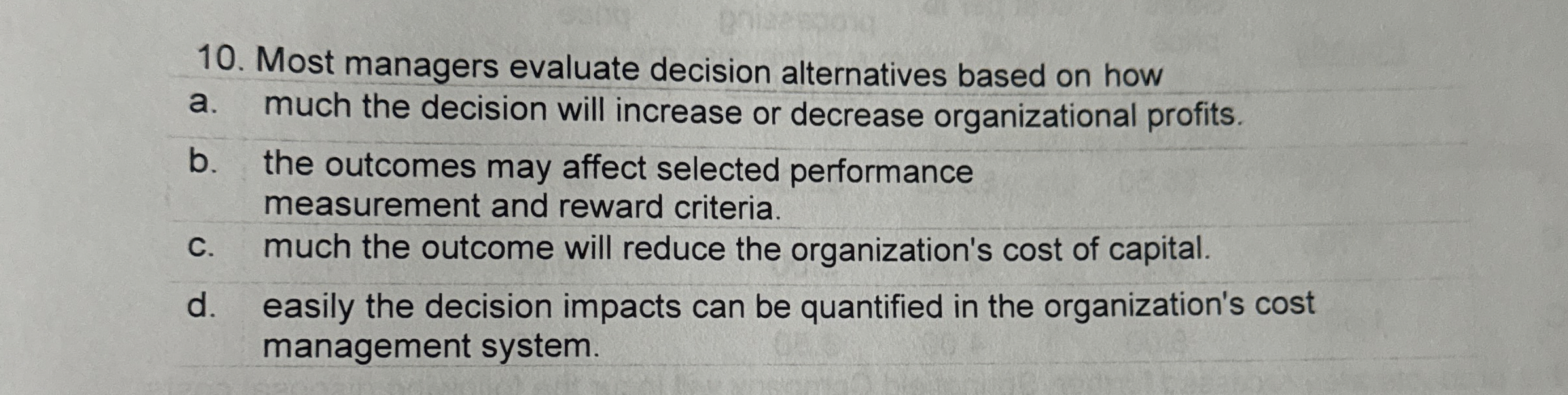  Most managers evaluate decision alternatives based on how a. much the