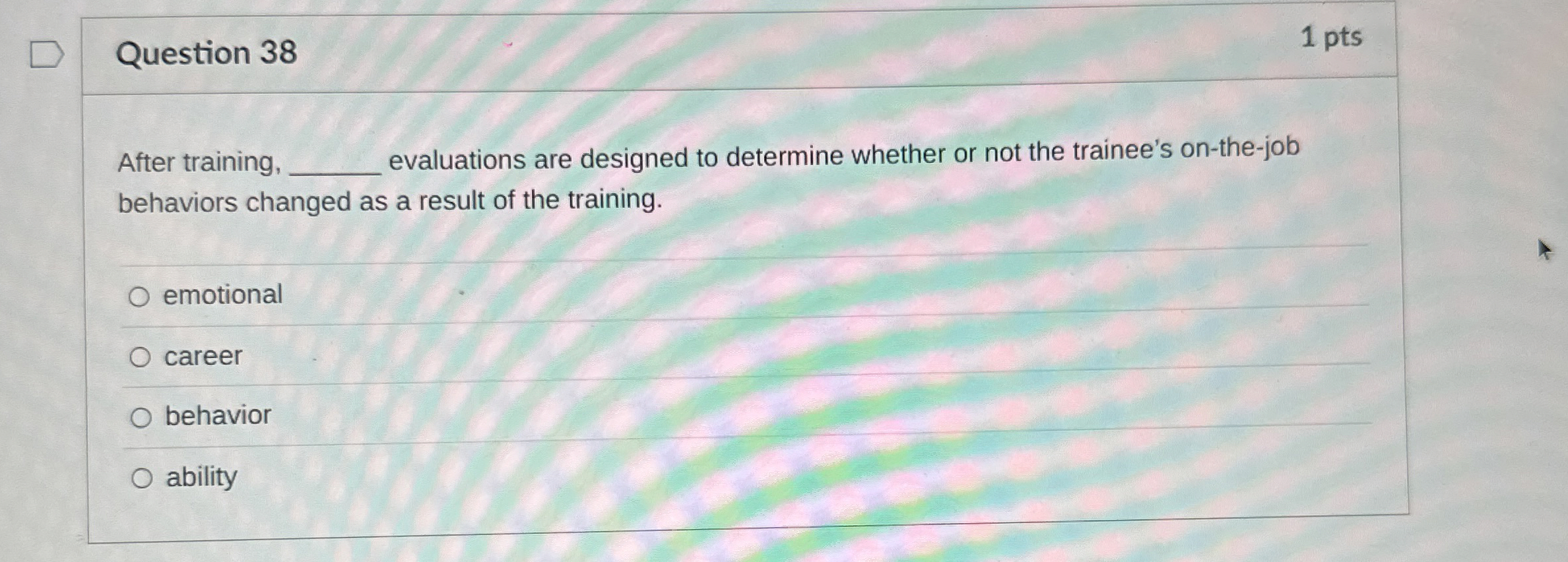  Question 38 1 pts After training, q, evaluations are designed to
