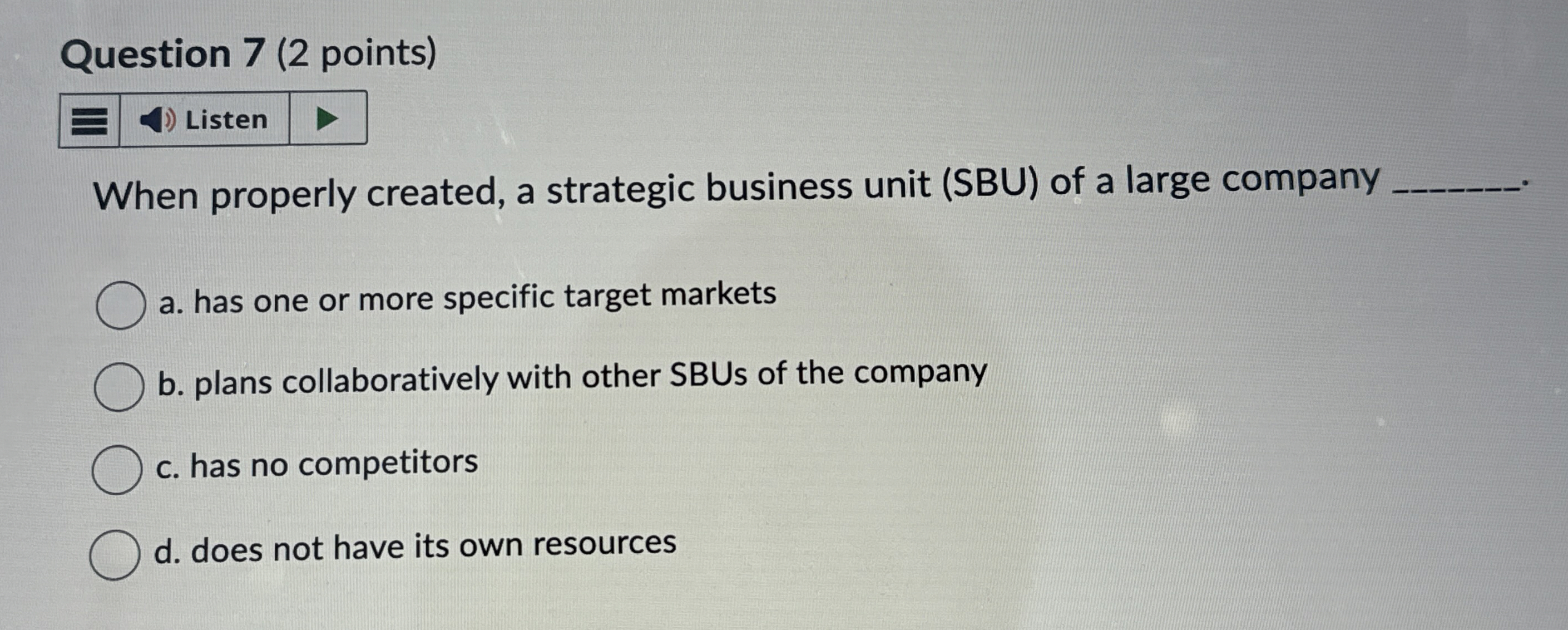  Question 7(2 points) When properly created, a strategic business unit (SBU)