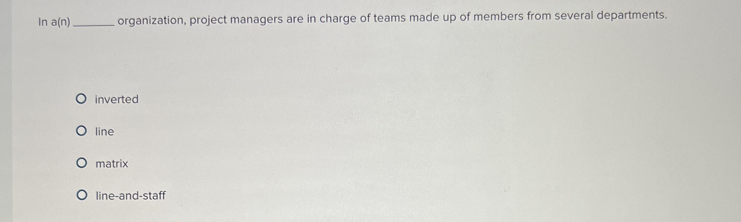  In a(n) organization, project managers are in charge of teams made