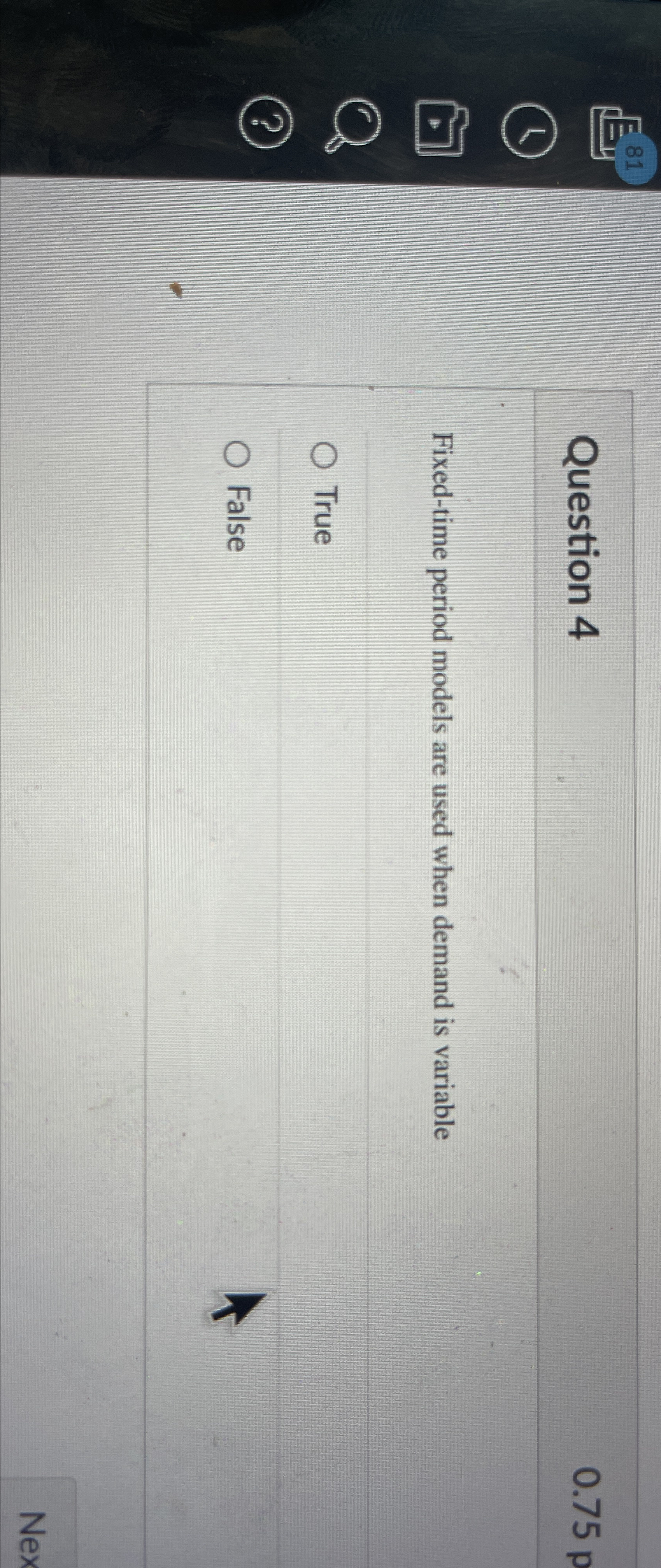  Question 4 0.75p Fixed-time period models are used when demand is